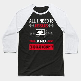 I Need Jesus And Echocardiography Echocardiographer Echocardiogram Ultrasound Baseball T-Shirt